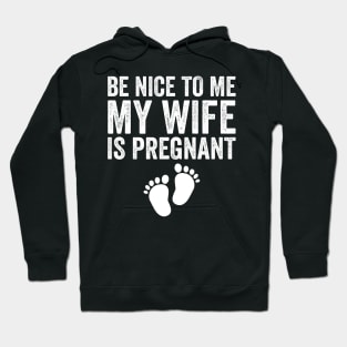 Be Nice To Me My Wife Is Pregnant Hoodie